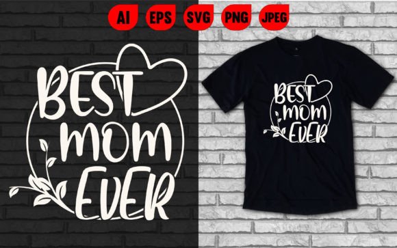 Best Mom Ever T-Shirt Graphics & T-Shirt Designs