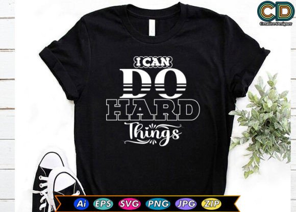 I Can Do Hard Things: T-Shirt Designs & Graphics