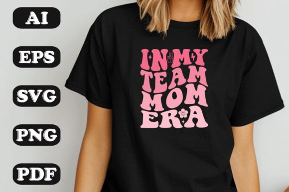 In My Team Mom Era SVG: Graphics & T-Shirt Designs