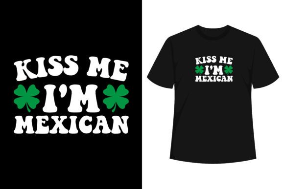 Kiss Me I’m Mexican Graphics & T-Shirt Designs