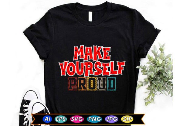 Make Yourself Proud Graphics & T-Shirt Designs