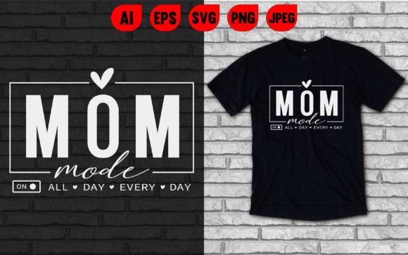 Mom Mode on All Day Everyday Graphics & T-Shirt Designs