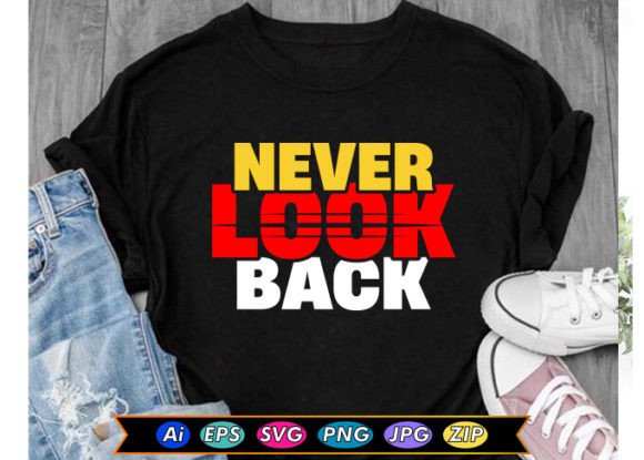 Never Look Back Motivational T-Shirt Graphics