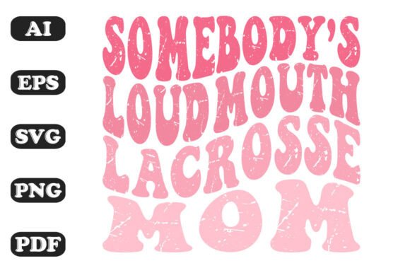 Somebody’s Loud Mouth Lacrosse Mom Wavy Graphics