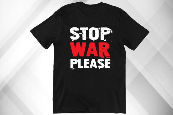 Stop War Please T-Shirt Graphics for Editorial & T-Shirt Designs